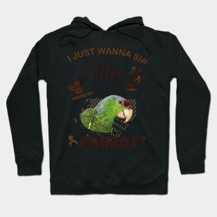 i just wanna sip coffee and pet my parrot Hoodie